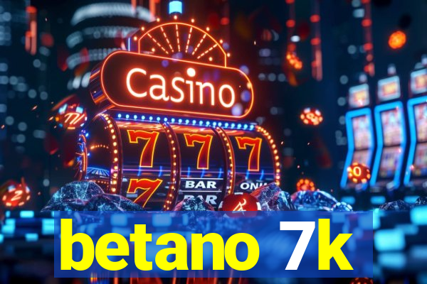 betano 7k